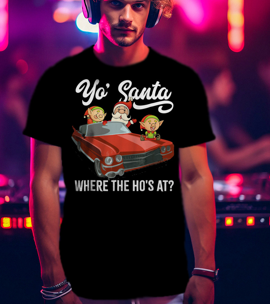 Yo' Santa Where The Ho's At Santa Claus And Elves In Classic Red Car T-Shirt