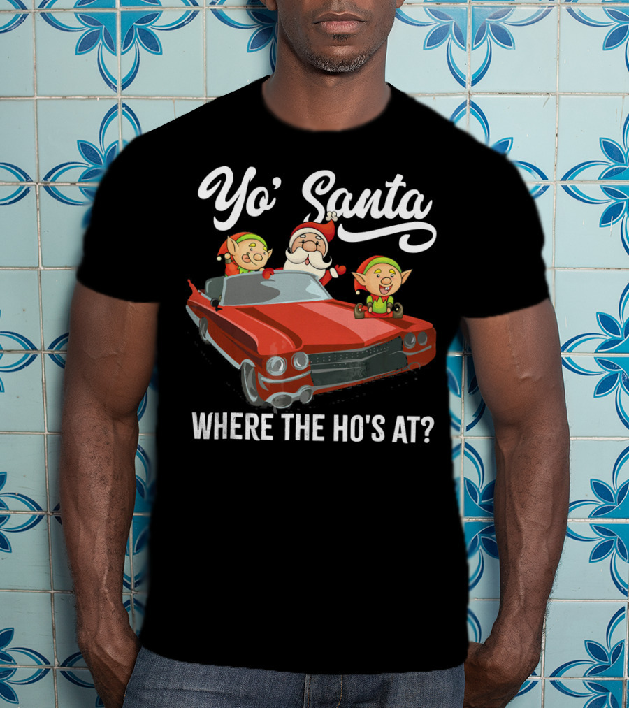Yo' Santa Where The Ho's At Santa Claus And Elves In Classic Red Car T-Shirt