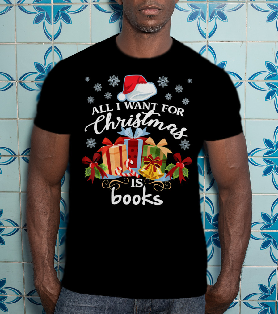All I Want For Christmas Is Books With Santa Hat And Presents T-Shirt