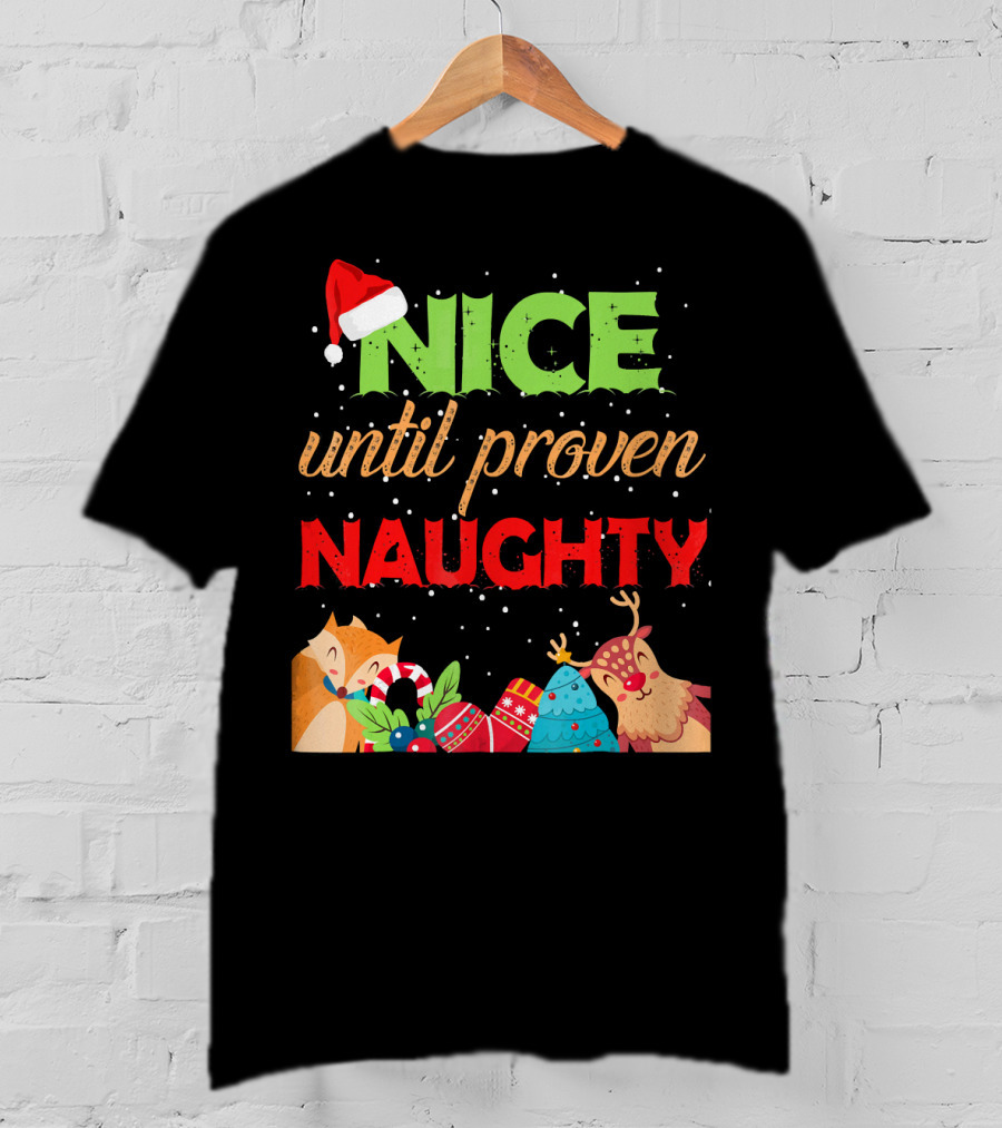 Nice Until Proven Naughty Santa Hat Reindeer Christmas T-Shirt