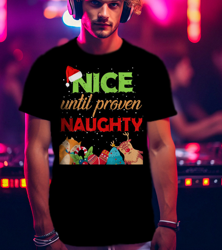 Nice Until Proven Naughty Santa Hat Reindeer Christmas T-Shirt