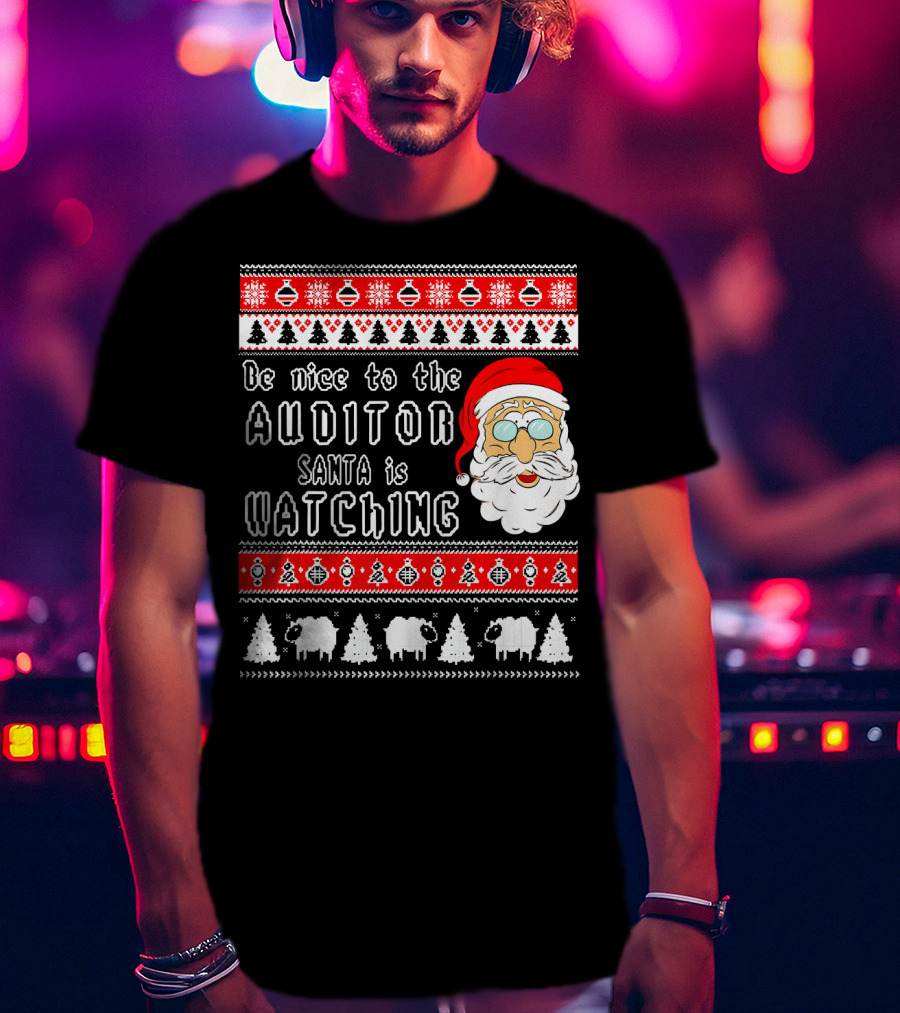 Be Nice To The Auditor Santa Is Watching Christmas T-Shirt