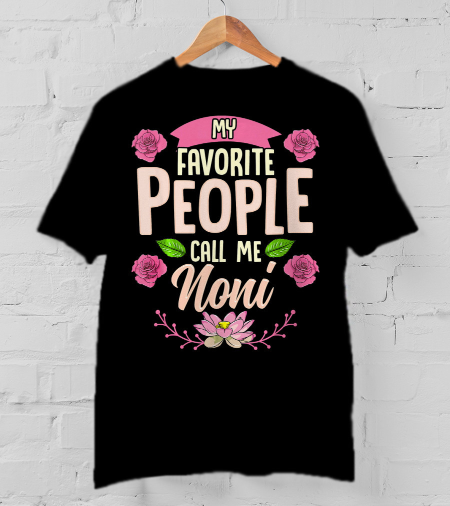 My Favorite People Call Me Noni With Roses And Lotus Flower T-Shirt