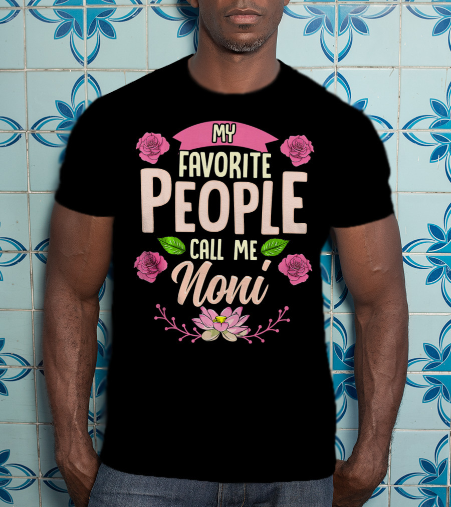 My Favorite People Call Me Noni With Roses And Lotus Flower T-Shirt