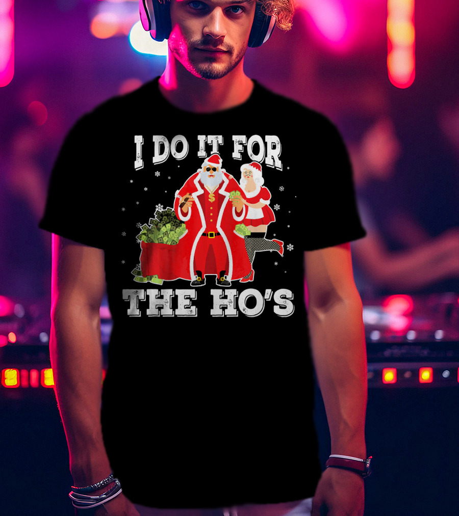 I Do It For The Ho's Santa With Money Bag And Mrs. Claus T-Shirt