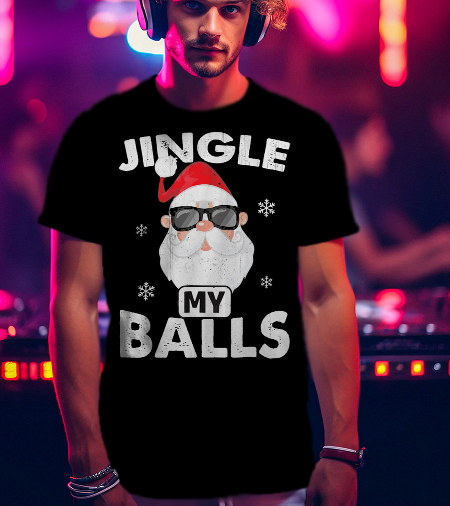 Jingle My Balls Santa With Sunglasses And Snowflakes T-Shirt
