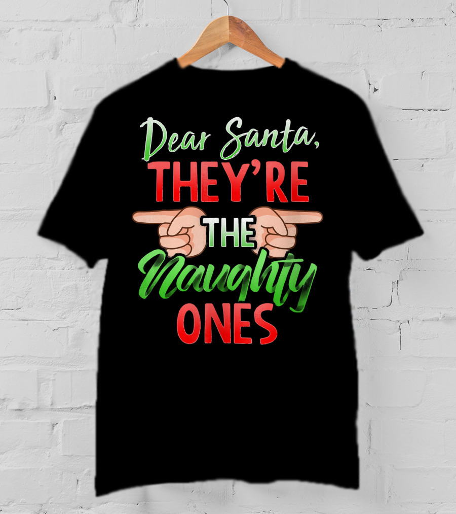 Dear Santa They're The Naughty Ones T-Shirt