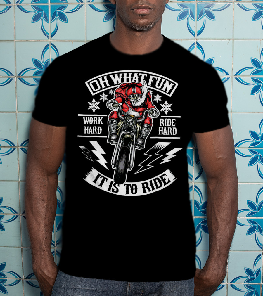 Mens Christmas Motorcycle Santa Biker Oh What Fun Work Hard Ride Hard It Is To Ride T-Shirt