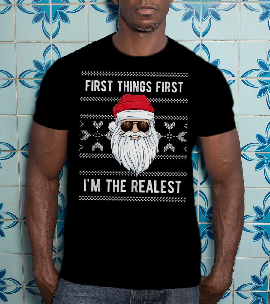 First Things First I'm The Realest Santa Sunglasses Christmas T-Shirt