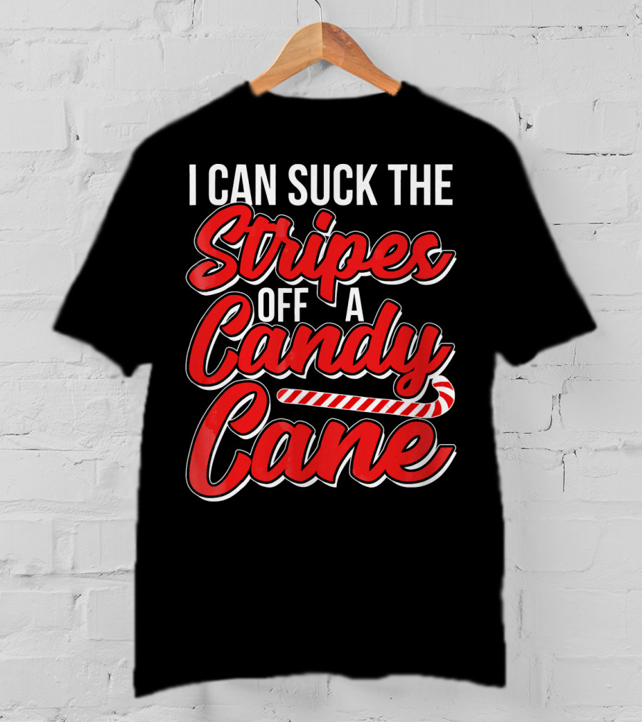 I Can Suck The Stripes Off A Candy Cane Bold Festive Christmas Humor T-Shirt