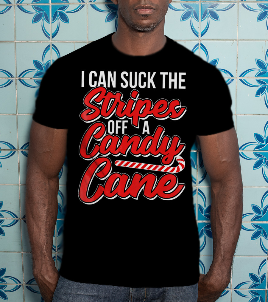 I Can Suck The Stripes Off A Candy Cane Bold Festive Christmas Humor T-Shirt