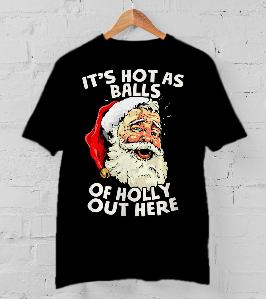It's Hot As Balls Of Holly Out Here Santa Christmas In July T-Shirt