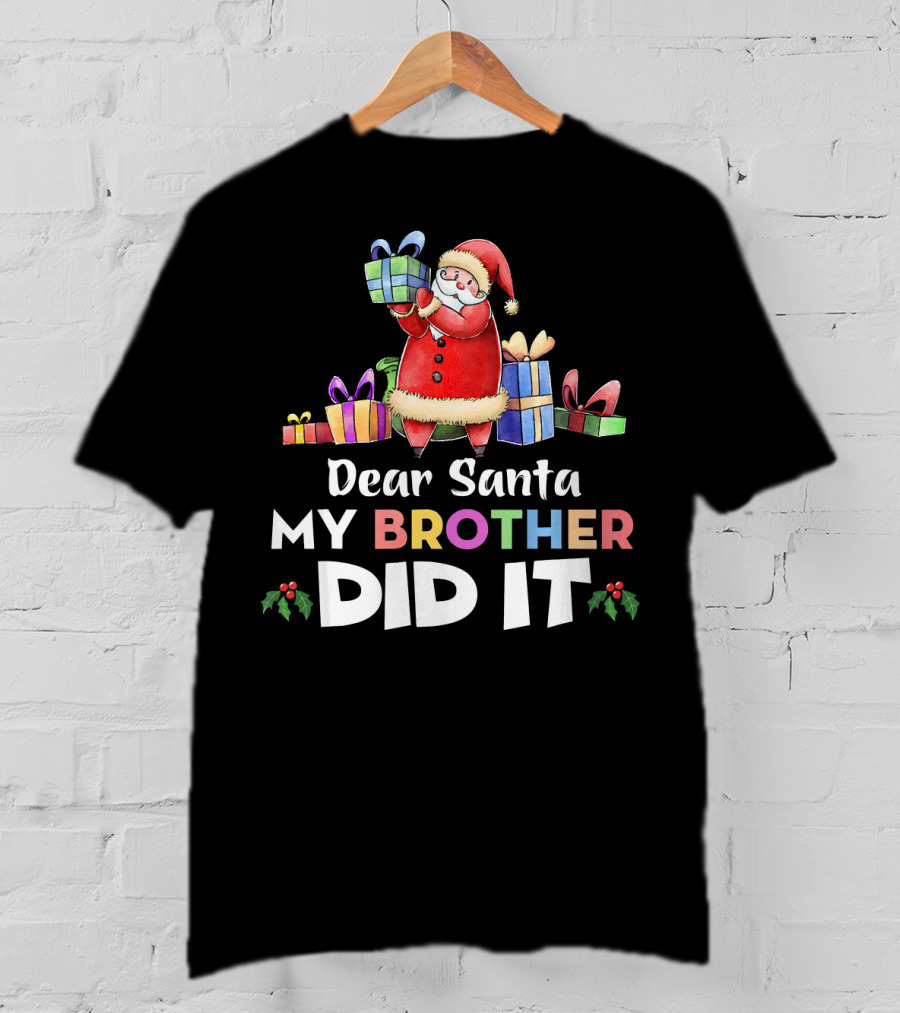 Dear Santa My Brother Did It Santa Claus Holding Gifts T-Shirt