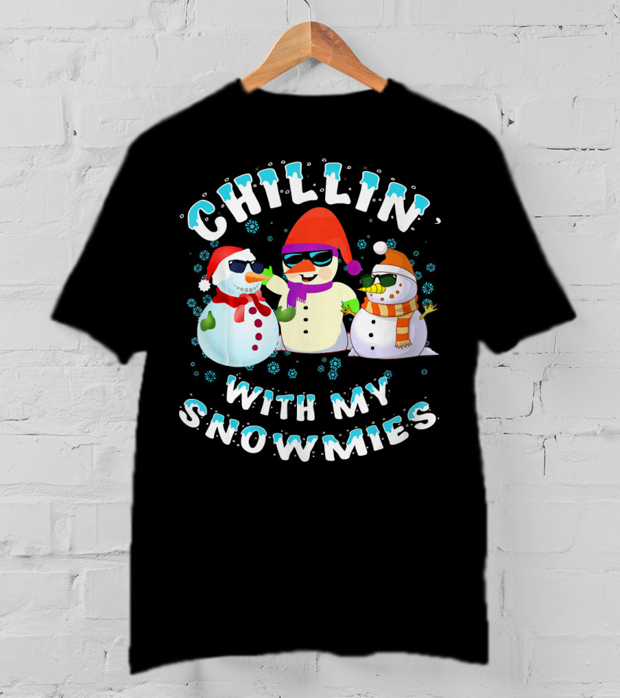 CHILLIN' WITH MY SNOWMIES Snowmen Friends Holiday Fun T-Shirt