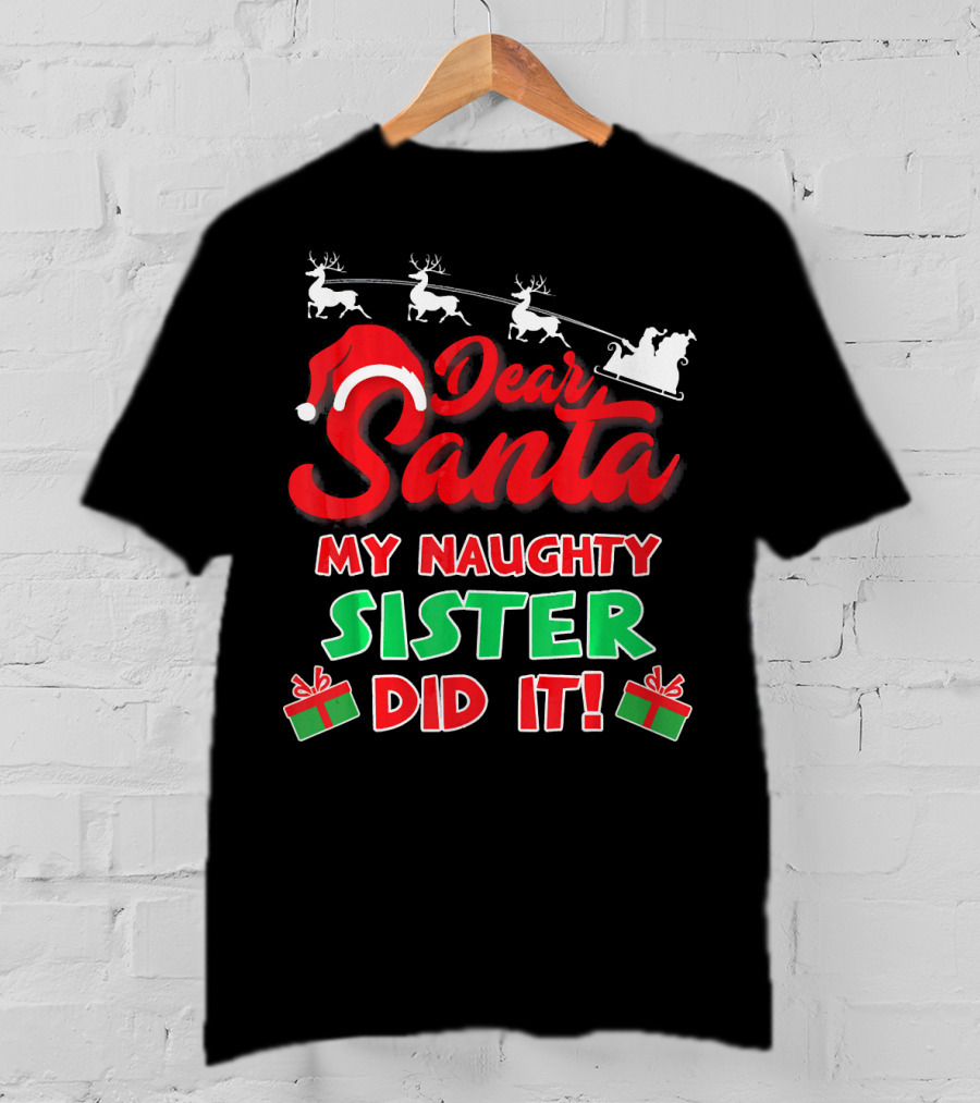 Dear Santa My Naughty Sister Did It Reindeer Sleigh Gifts T-Shirt