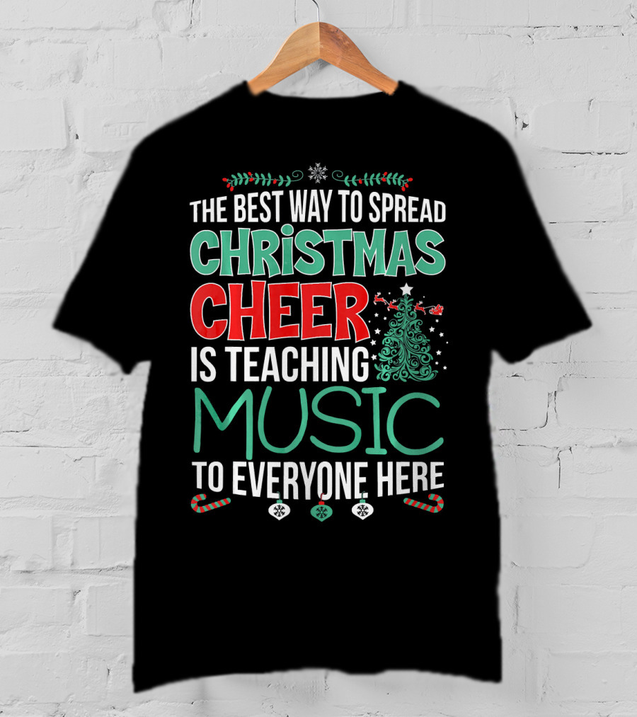 The Best Way To Spread Christmas Cheer Is Teaching Music To Everyone Here T-Shirt