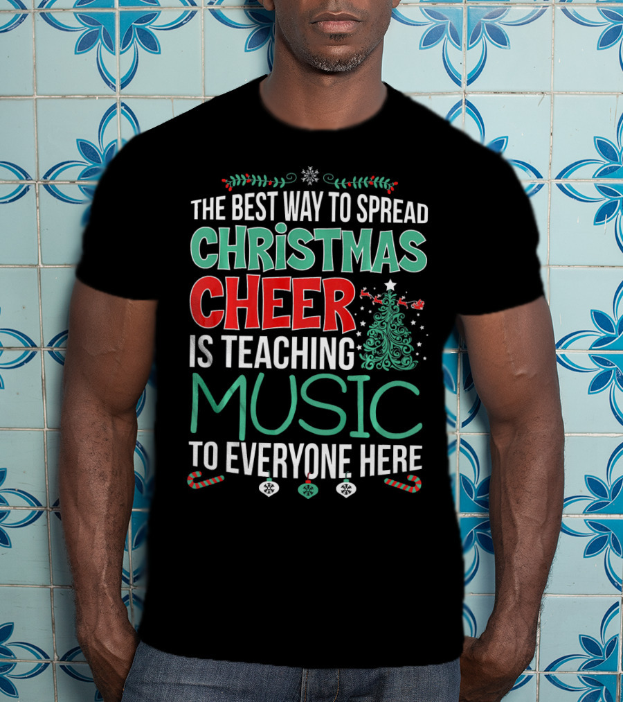 The Best Way To Spread Christmas Cheer Is Teaching Music To Everyone Here T-Shirt