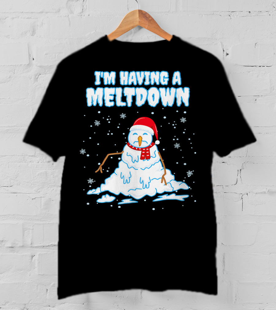 I'm Having A Meltdown Funny Snowman Christmas Holiday T-Shirt