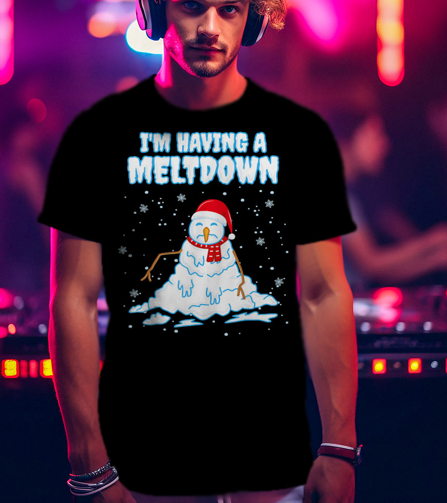 I'm Having A Meltdown Funny Snowman Christmas Holiday T-Shirt