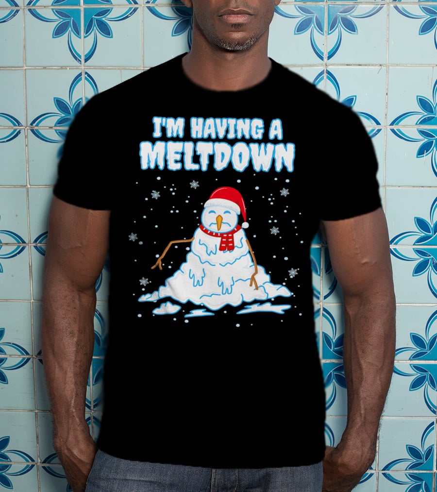 I'm Having A Meltdown Funny Snowman Christmas Holiday T-Shirt