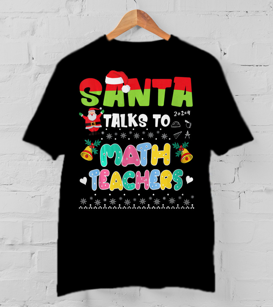 Santa Talks To Math Teachers Snow Bells Hearts T-Shirt