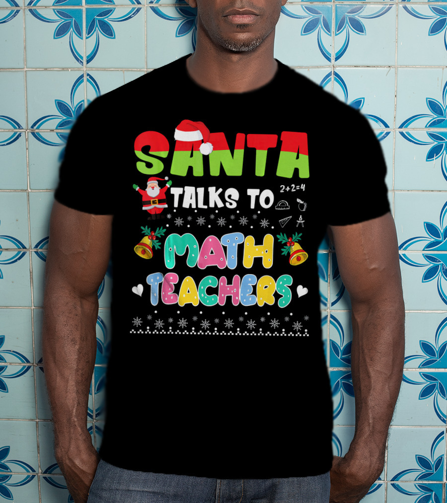 Santa Talks To Math Teachers Snow Bells Hearts T-Shirt