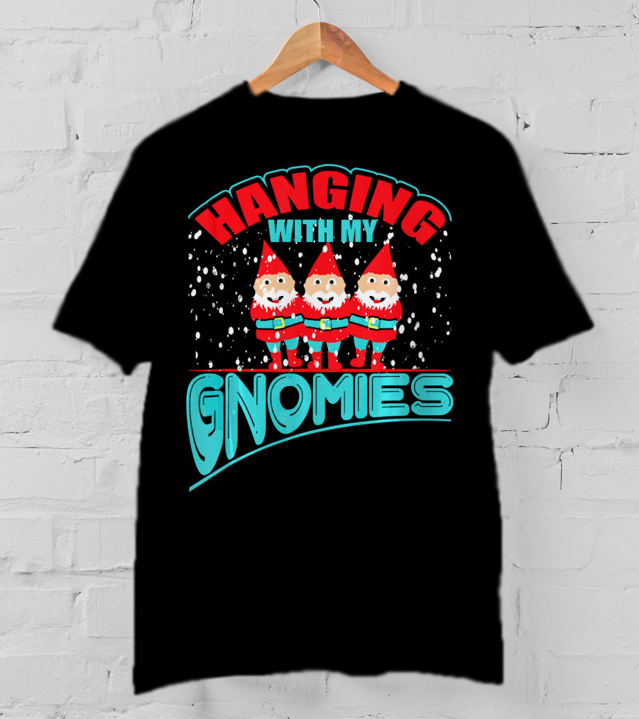 Hanging With My Gnomies T-Shirt