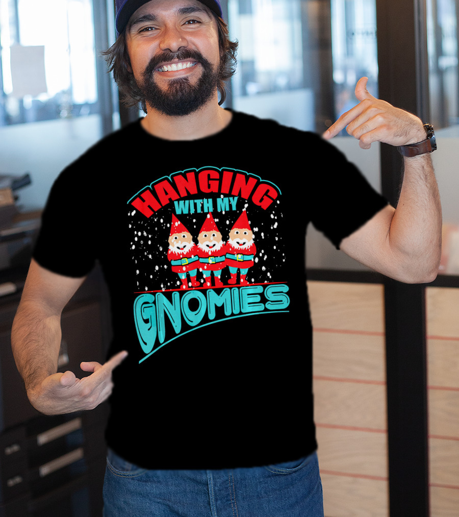 Hanging With My Gnomies T-Shirt