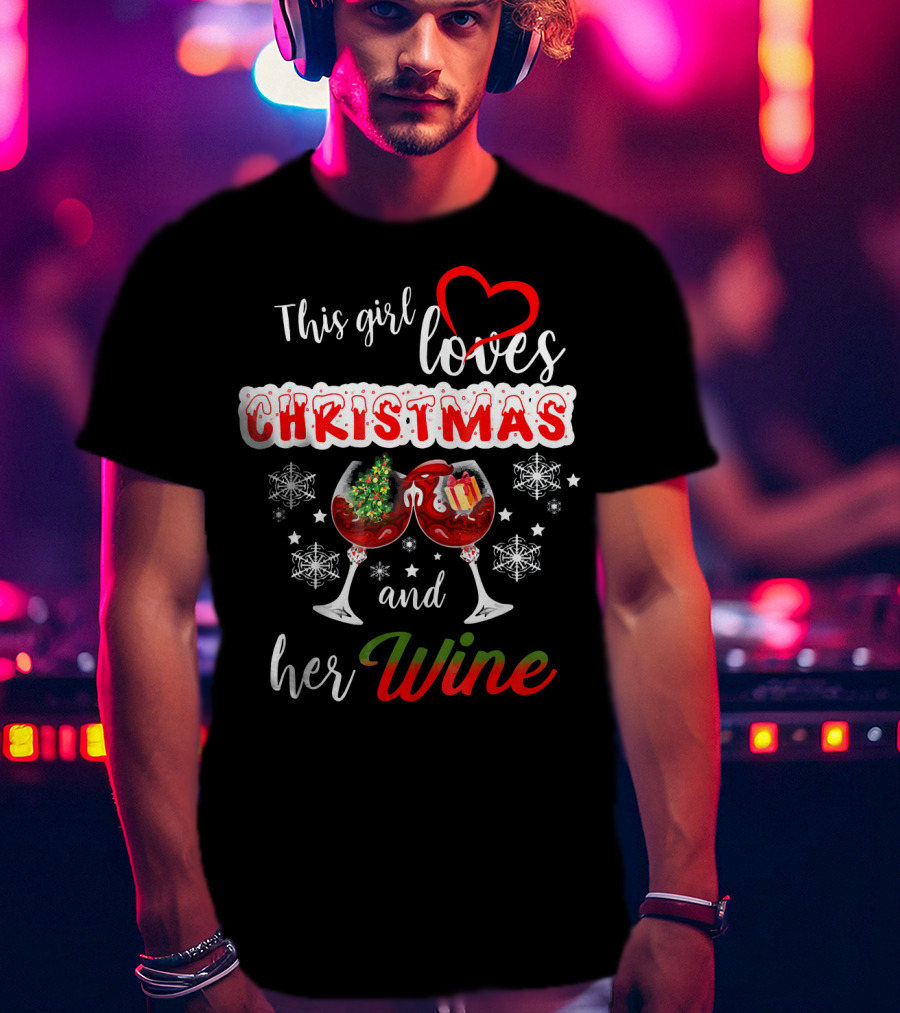 This Girl Loves Christmas And Her Wine Holiday Celebration Festive T-Shirt