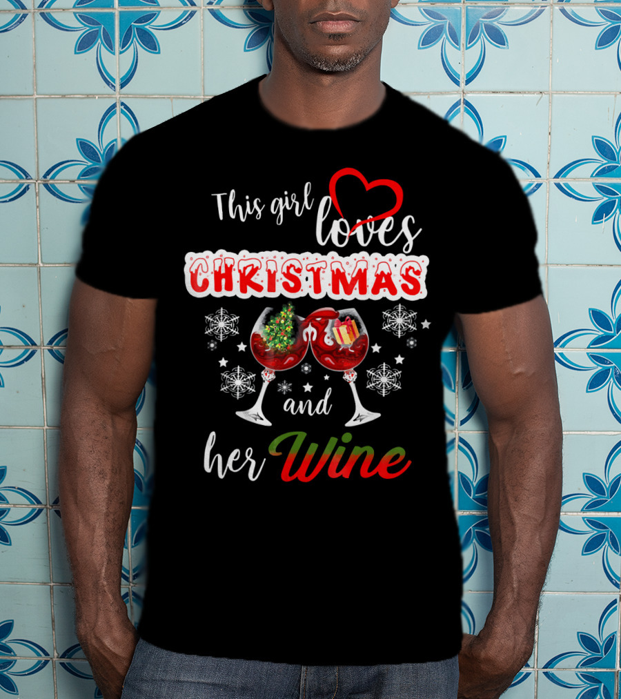 This Girl Loves Christmas And Her Wine Holiday Celebration Festive T-Shirt