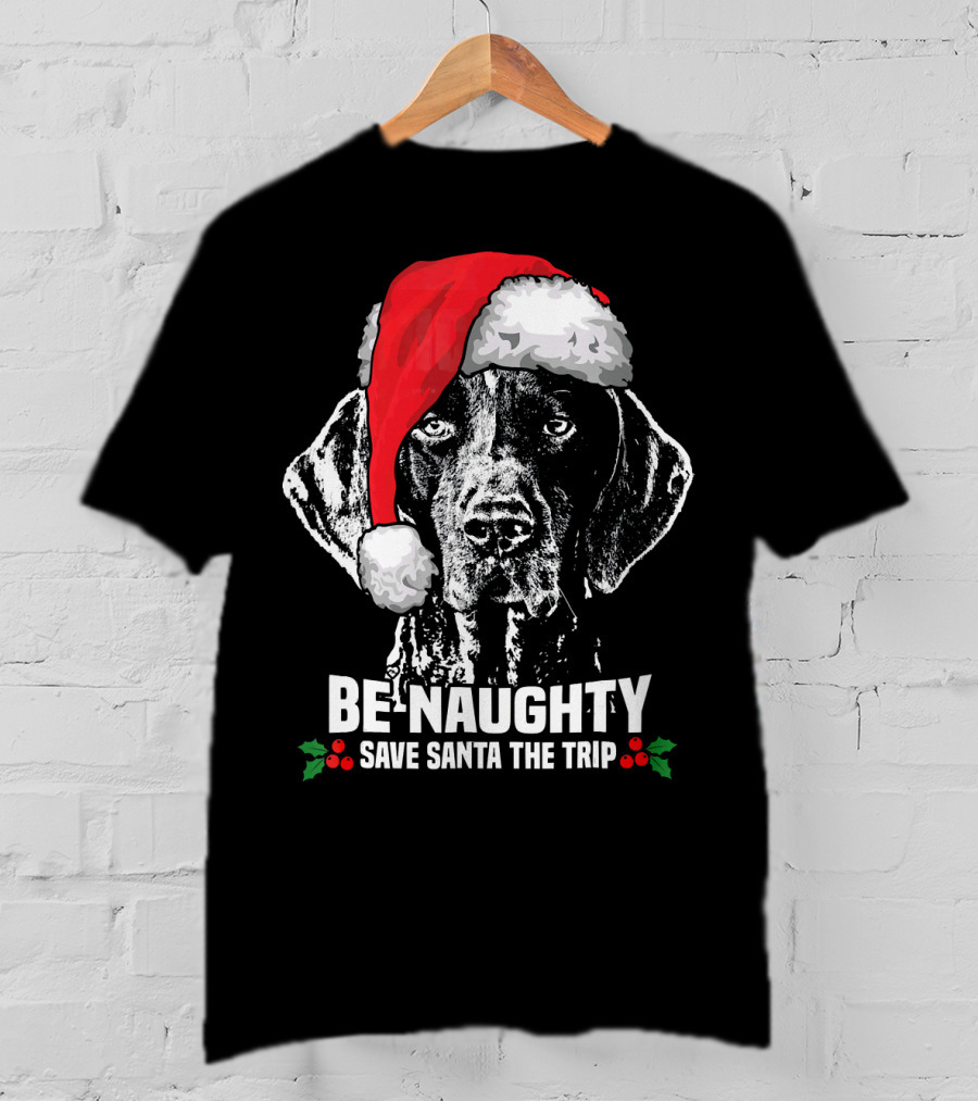 Be Naughty Save Santa The Trip German Shorthaired Pointer T-Shirt