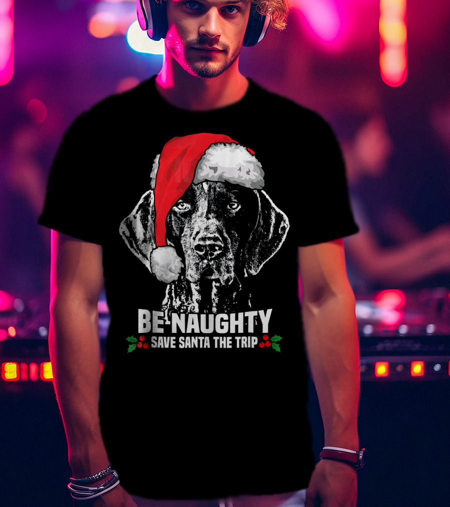 Be Naughty Save Santa The Trip German Shorthaired Pointer T-Shirt