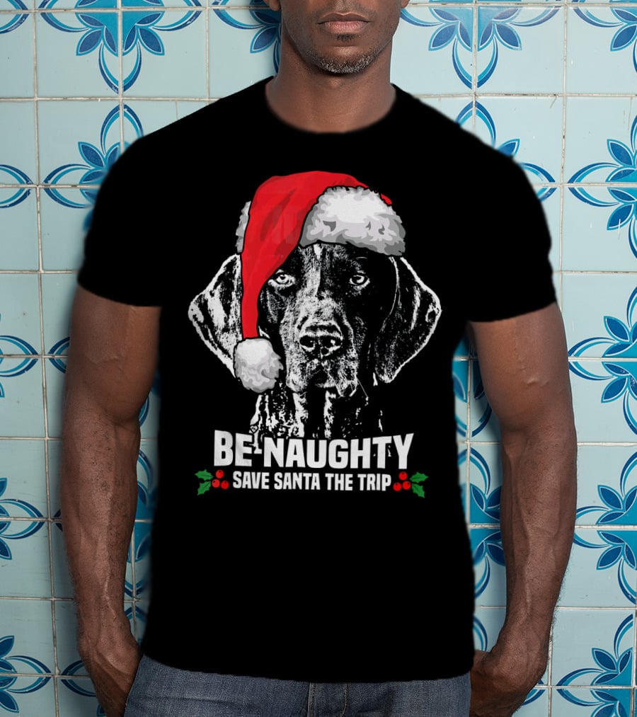 Be Naughty Save Santa The Trip German Shorthaired Pointer T-Shirt