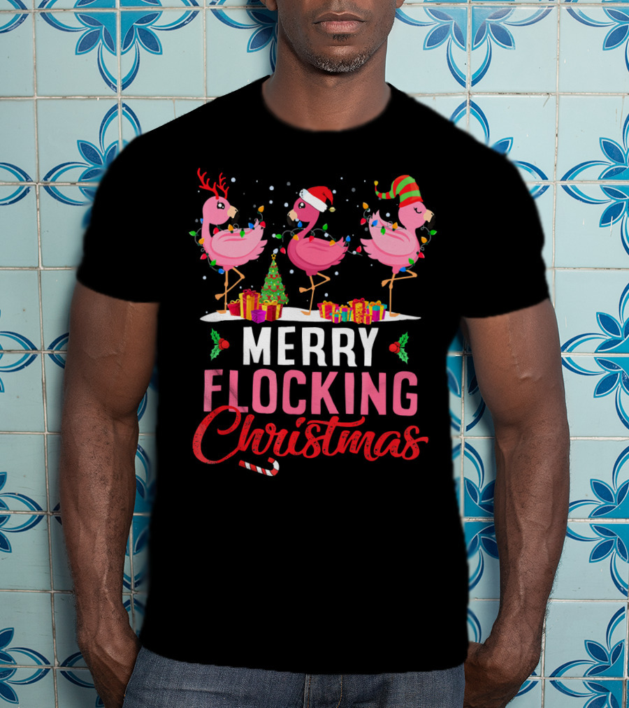 Merry Flocking Christmas Flamingo Festive Decorations And Gifts T-Shirt