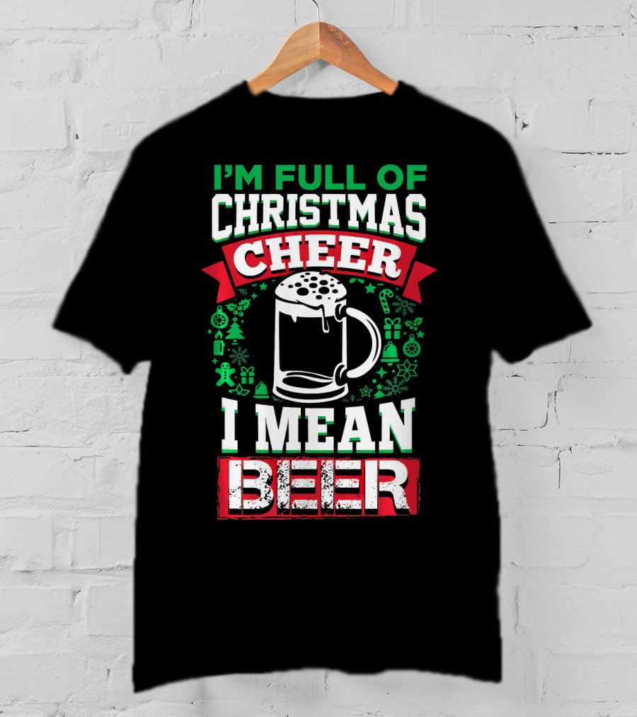 I'm Full Of Christmas Cheer I Mean Beer Festive Mug Bubbles Snowflakes Gingerbread Trees T-Shirt