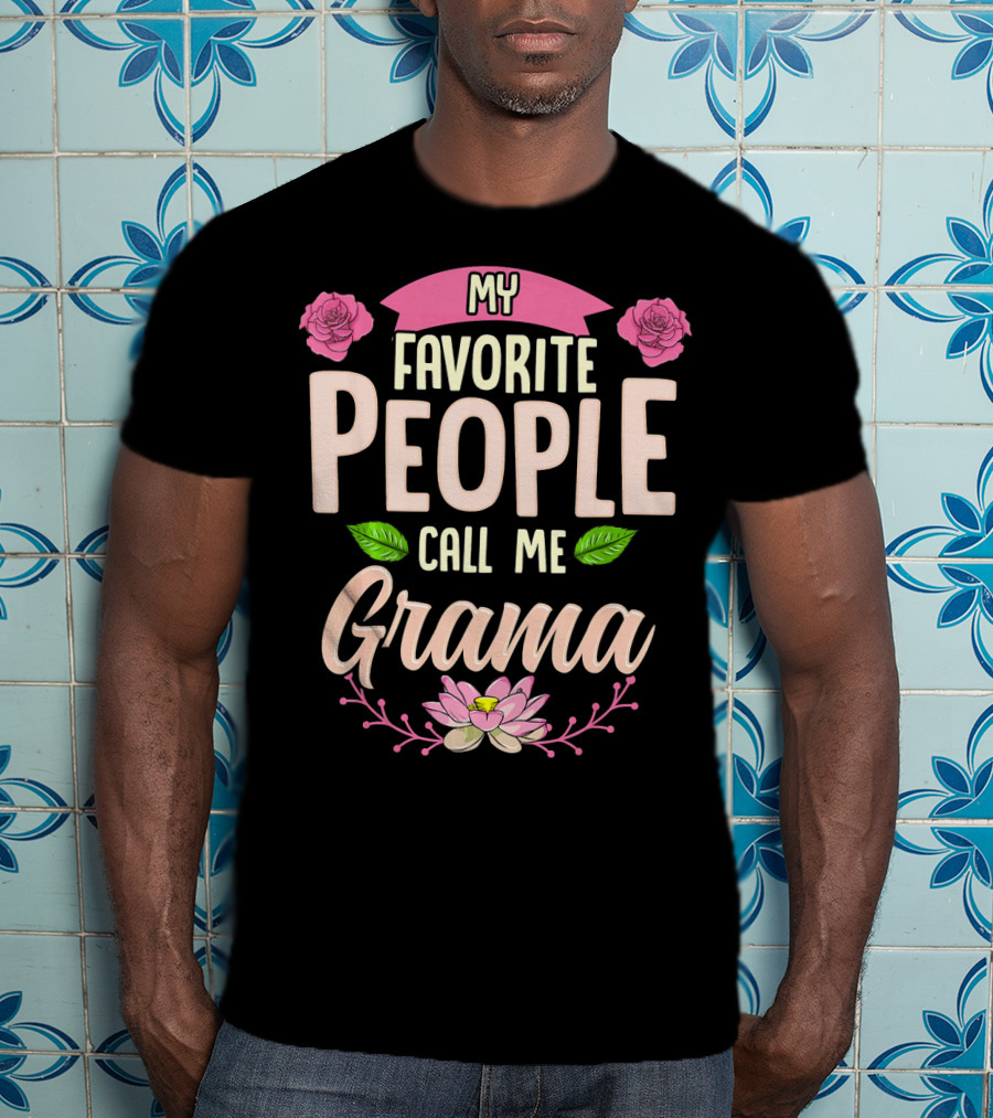 My Favorite People Call Me Grama Floral Rose Lotus T-Shirt