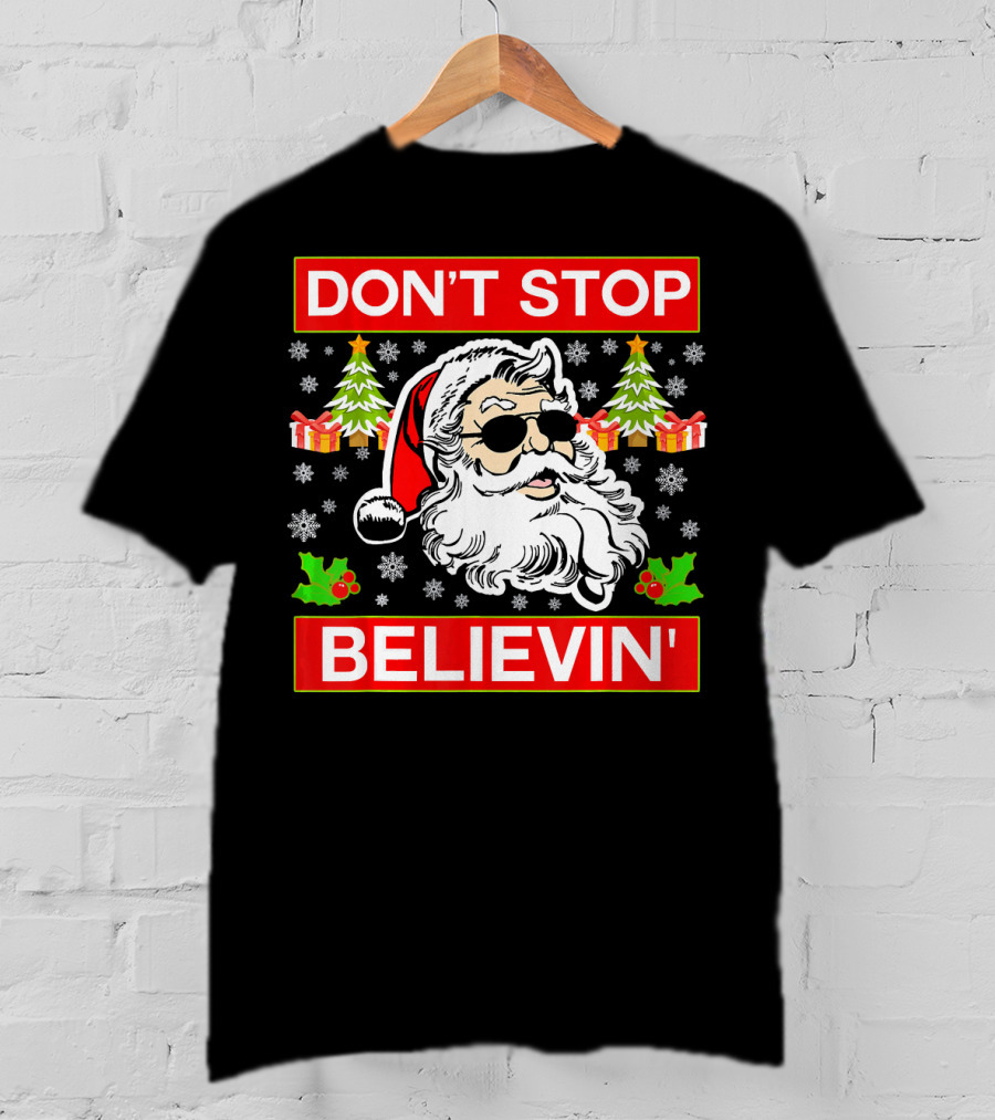 DON'T STOP BELIEVIN' Funny SANTA BEL With Sunglasses And Christmas Gifts T-Shirt