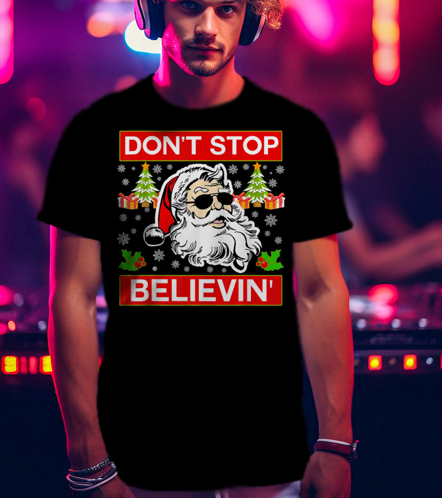 DON'T STOP BELIEVIN' Funny SANTA BEL With Sunglasses And Christmas Gifts T-Shirt