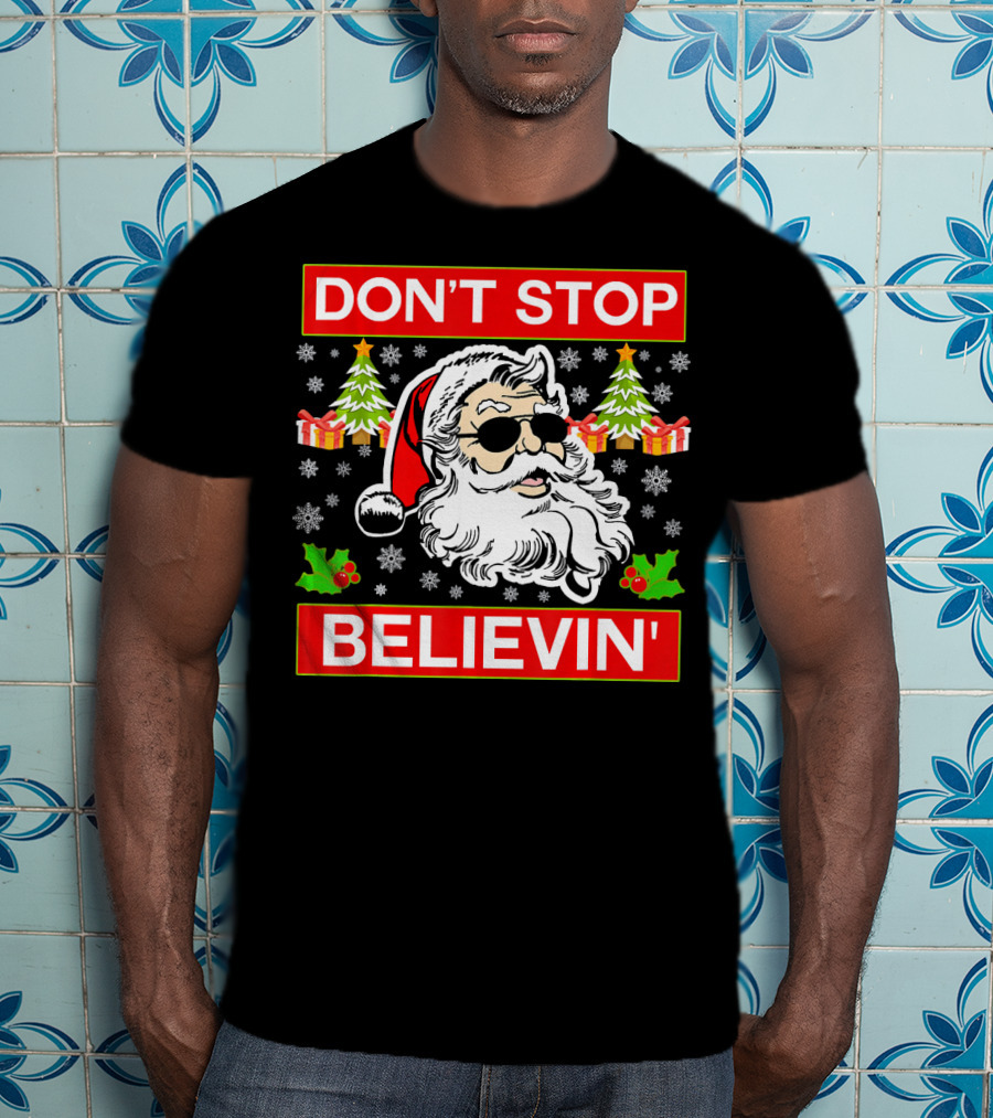 DON'T STOP BELIEVIN' Funny SANTA BEL With Sunglasses And Christmas Gifts T-Shirt