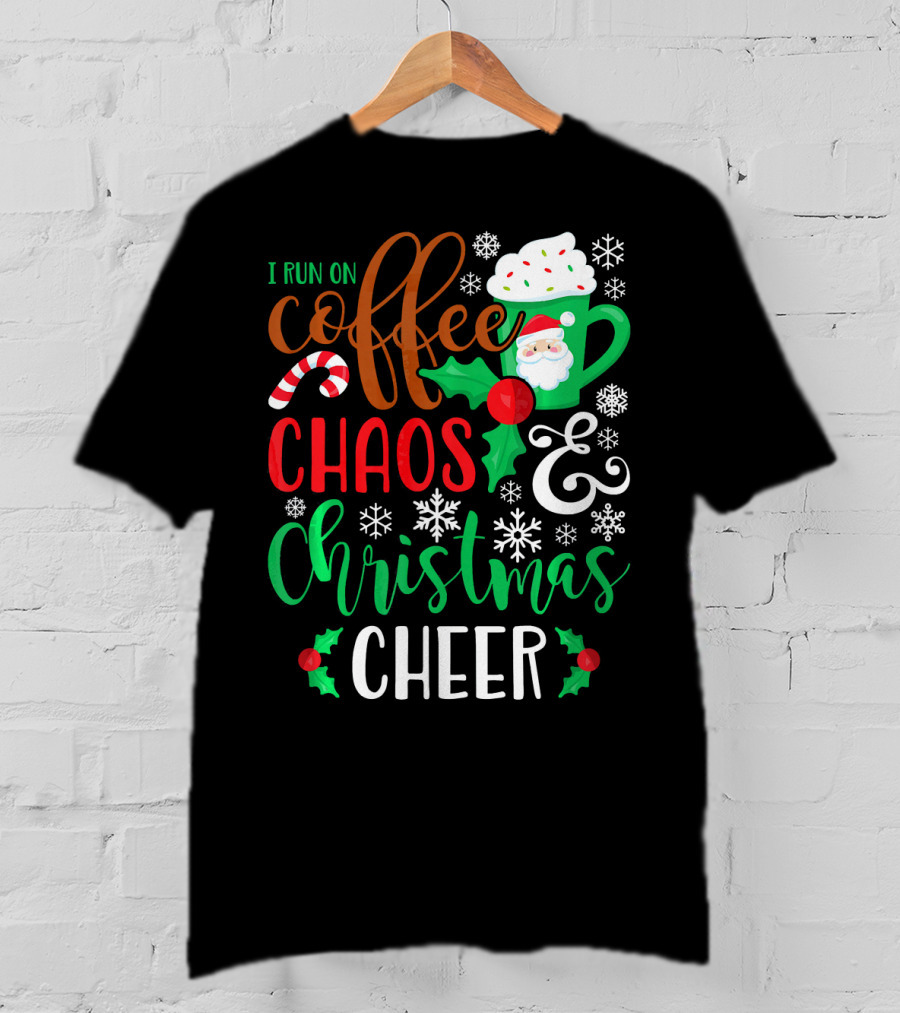 I Run On Coffee Chaos And Christmas Cheer Fun Holiday Mug Santa Snowflakes Candy Cane T-Shirt