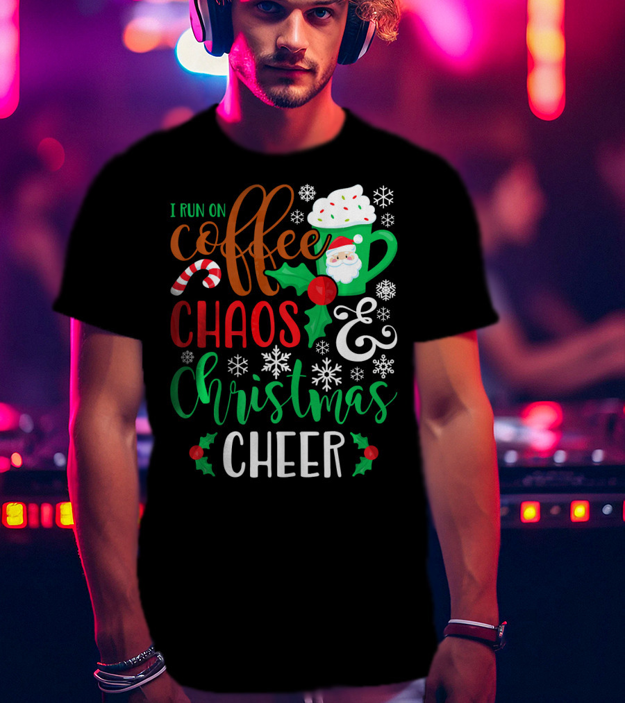 I Run On Coffee Chaos And Christmas Cheer Fun Holiday Mug Santa Snowflakes Candy Cane T-Shirt