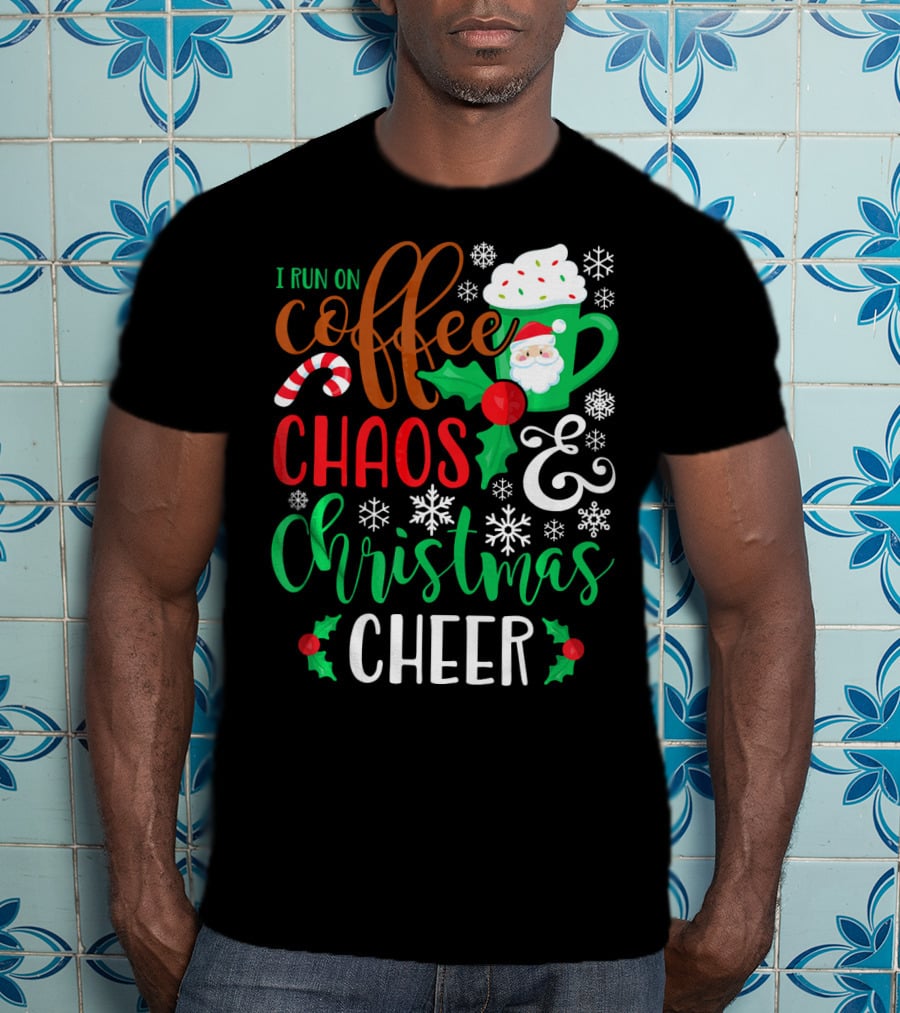 I Run On Coffee Chaos And Christmas Cheer Fun Holiday Mug Santa Snowflakes Candy Cane T-Shirt