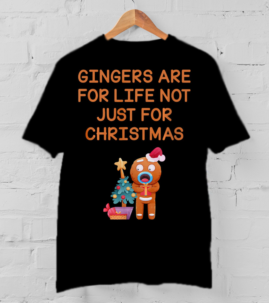 Gingers Are For Life Not Just For Christmas Gingerbread Holiday T-Shirt