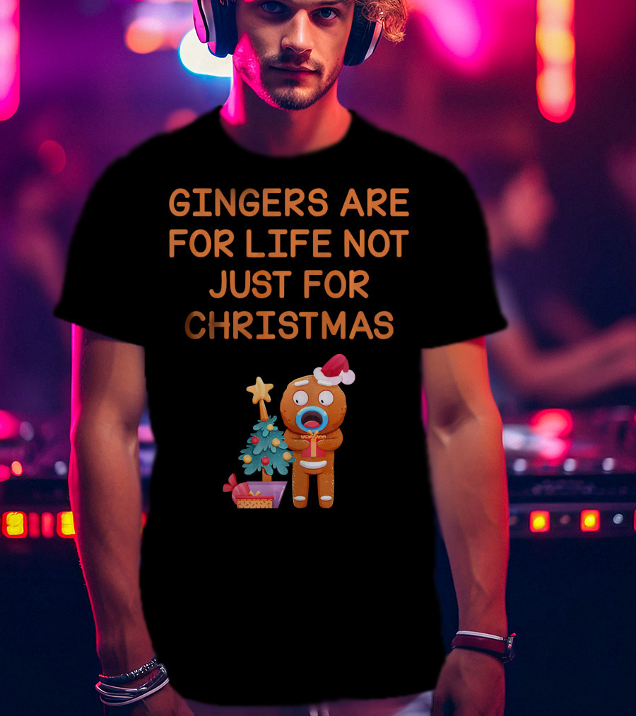 Gingers Are For Life Not Just For Christmas Gingerbread Holiday T-Shirt