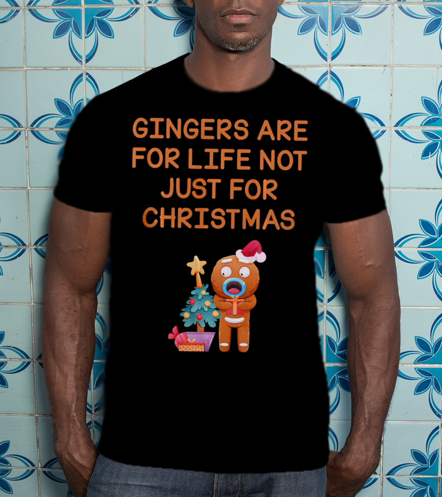 Gingers Are For Life Not Just For Christmas Gingerbread Holiday T-Shirt