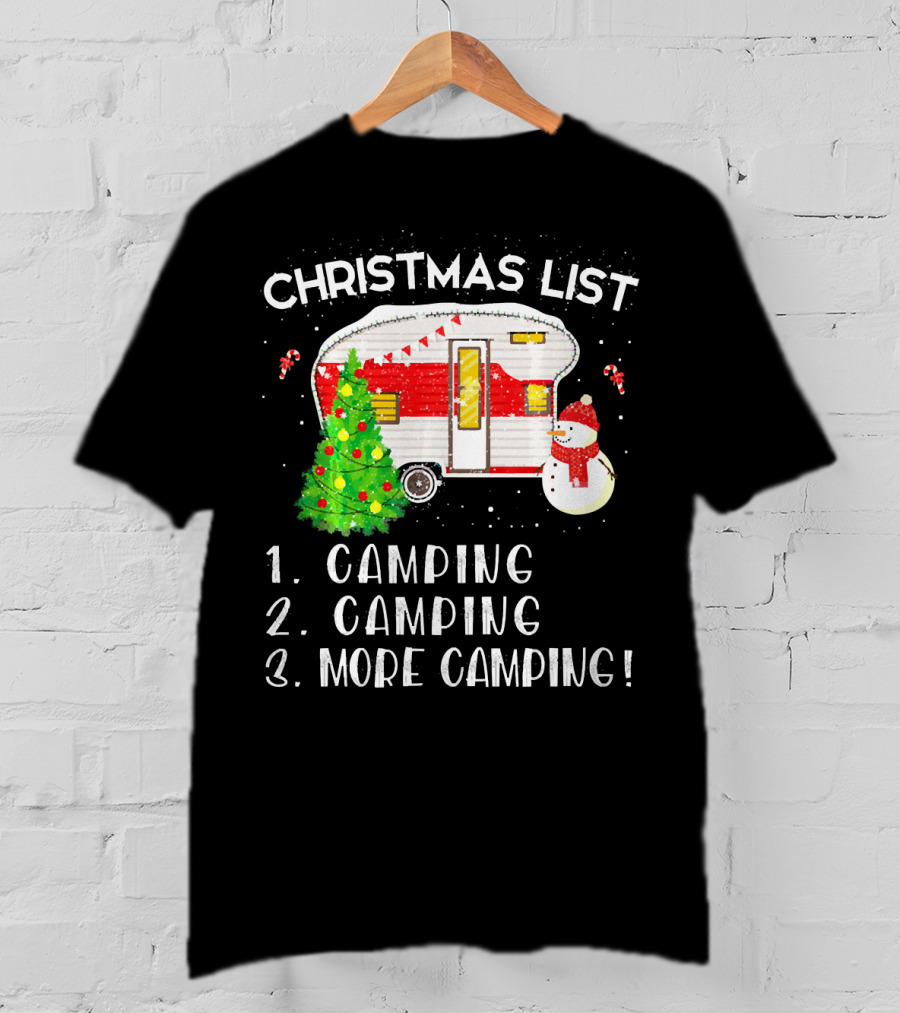 Christmas List Camping Camping More Camping Merry Chris T-Shirt