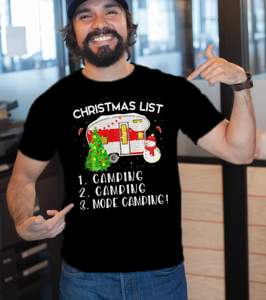 Christmas List Camping Camping More Camping Merry Chris T-Shirt