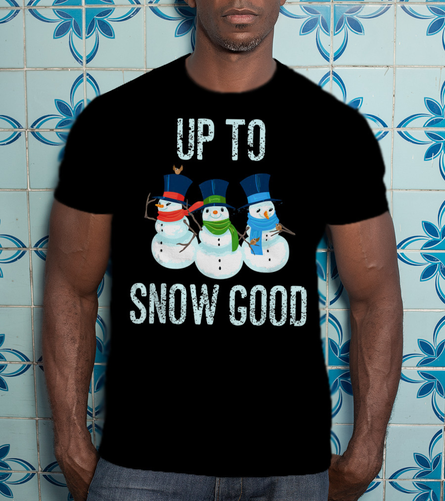 Up To Snow Good Snowmen Trio With Hats And Scarves T-Shirt