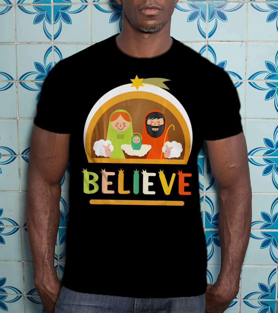 Believe Baby Jesus Christ Nativity Manger Scene Shepherd Star T-Shirt