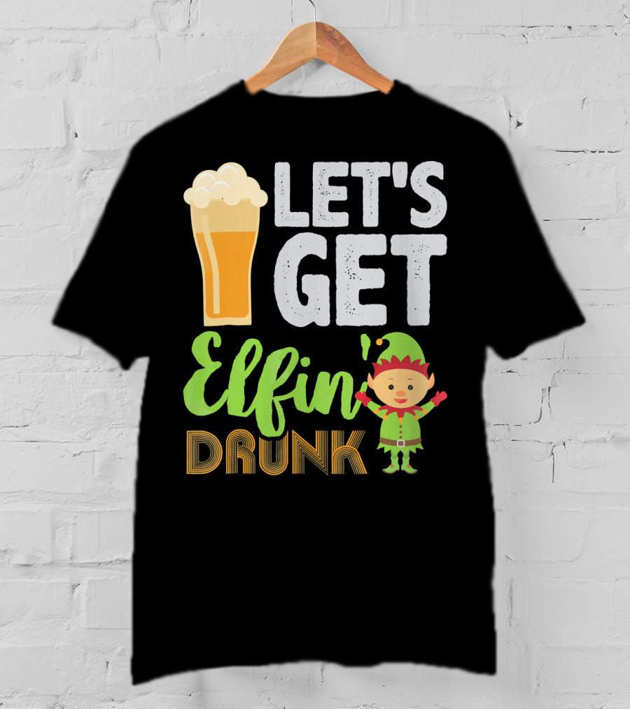 Let's Get Elfin' Drunk Beer Drinkers Elf T-Shirt